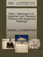 Reilly V. Messinger U.s. Supreme Court Transcript Of Record With Supporting Pleadings di Samuel C Duberstein edito da Gale, U.s. Supreme Court Records