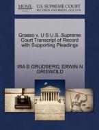 Grasso V. U S U.s. Supreme Court Transcript Of Record With Supporting Pleadings di Ira B Grudberg, Erwin N Griswold edito da Gale Ecco, U.s. Supreme Court Records
