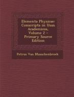 Elementa Physicae: Conscripta in Usus Academicos, Volume 2 di Petrus Van Musschenbroek edito da Nabu Press