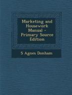 Marketing and Housework Manual di S. Agnes Donham edito da Nabu Press