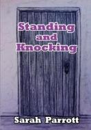 Standing and Knocking di Sarah Parrott edito da Lulu.com