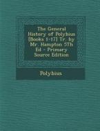The General History of Polybius [Books 1-17] Tr. by Mr. Hampton 5th Ed di Polybius edito da Nabu Press