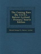 The Coming Race [By E.G.E.L. Bulwer-Lytton]. di Edward George E. L. Bulwer- Lytton edito da Nabu Press