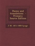 Poems and Translations - Primary Source Edition di J. M. 1871-1909 Synge edito da Nabu Press
