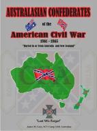 Australasian Confederates of the American Civil War di James M. Gray edito da Lulu.com