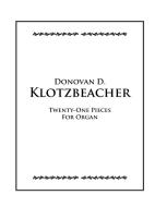 Twenty-One Pieces for Organ di Donovan Klotzbeacher edito da Lulu.com