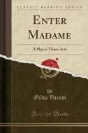 Enter Madame di Gilda Varesi edito da Forgotten Books
