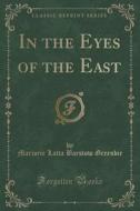 In The Eyes Of The East (classic Reprint) di Marjorie Latta Barstow Greenbie edito da Forgotten Books