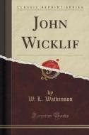 John Wicklif (classic Reprint) di W L Watkinson edito da Forgotten Books