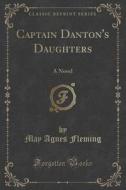 Captain Danton's Daughters di May Agnes Fleming edito da Forgotten Books