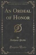 An Ordeal Of Honor (classic Reprint) di Anthony Pryde edito da Forgotten Books