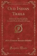 Old Indian Trails di Mary Towsend Sharples Schaffer edito da Forgotten Books
