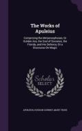 The Works Of Apuleius di Deceased Apuleius, Hudson Gurney, Mary Tighe edito da Palala Press