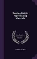 Reading List On Papermaking Materials di Clarence Jay West edito da Palala Press
