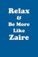 Relax & Be More Like Zaire Affirmations Workbook Positive Affirmations Workbook Includes di Affirmations World edito da Positive Life