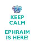 KEEP CALM, EPHRAIM IS HERE AFFIRMATIONS WORKBOOK Positive Affirmations Workbook Includes di Affirmations World edito da Positive Life