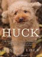 Huck: The Remarkable True Story of How One Lost Puppy Taught a Family---And a Whole Town---About Hope and Happy Endings di Janet Elder edito da Tantor Audio