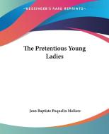 The Pretentious Young Ladies di Jean Baptiste Poquelin Moliere edito da Kessinger Publishing Co