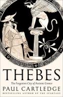 Thebes: The Forgotten City of Ancient Greece di Paul Cartledge edito da ABRAMS PR