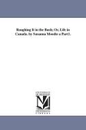 Roughing It in the Bush; Or, Life in Canada. by Susanna Moodie a Part1. di Susanna Moodie edito da UNIV OF MICHIGAN PR