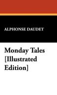 Monday Tales [Illustrated Edition] di Alphonse Daudet edito da Wildside Press