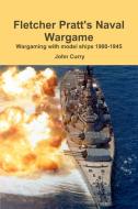 Fletcher Pratt's Naval Wargame Wargaming with Model Ships 1900-1945 di John Curry, Fletcher Pratt edito da Lulu.com