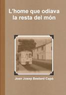 L'home que odiava la resta del món di Joan Josep Bestard Capo edito da Lulu Press, Inc.