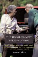 The Senior Driver's Survival Guide: What Older Drivers Must Know to Protect Their Driving Privileges in Their Golden Yea di Norman Klein edito da AUTHORHOUSE