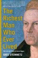 The Richest Man Who Ever Lived: The Life and Times of Jacob Fugger di Greg Steinmetz edito da Simon & Schuster