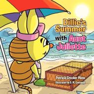 Dillie's Summer with Aunt Juliette di Patricia Crocker Moss edito da Xlibris