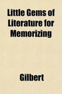 Little Gems Of Literature For Memorizing di Gilbert edito da Rarebooksclub.com