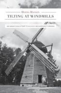 Tilting At Windmills - One Woman\'s Naive Attempt To Influence Her Government\'s Spending di Donna Hansen edito da Friesenpress