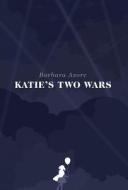 Katie's Two Wars di Barbara Azore edito da FRIESENPR