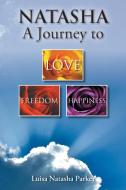 Natasha a Journey to Freedom, Love and Happiness di Luisa Natasha Parker edito da Palibrio