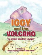 Iggy and the Volcano di Sandra Courtney Lawson edito da Xlibris