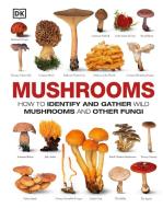 Mushrooms: The Complete Mushroom Guide di Dk edito da DK PUB