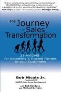 The Journey to Sales Transformation: 25 Axioms for Becoming a Trusted Partner to Your Customers di Bob Nicols Jr edito da Createspace