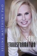 Soul Transformation: Engaging the Invisible Actor Within di Selina Matthews Phd edito da Createspace