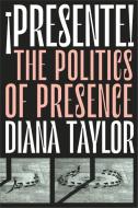 ¡presente!: The Politics of Presence di Diana Taylor edito da DUKE UNIV PR