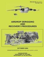 Airdrop Derigging and Recovery Procedures (FM 4-20.107) di Department Of the Army, Department Of the Air Force edito da Createspace