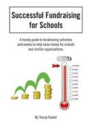 Successful Fundraising for Schools di Tracey Fowler edito da Createspace
