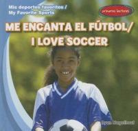 Me Encanta el Futbol/I Love Soccer di Ryan Nagelhout edito da Gareth Stevens Publishing