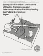 Earthquake Resistant Construction of Electrical Transmission and Telecommunication Facilities Serving the Federal Government (Fema 202) di Federal Emergency Management Agency edito da Createspace