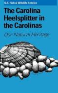 The Carolina Heelsplitter in the Carolinas di U S Fish & Wildlife Service edito da Createspace Independent Publishing Platform
