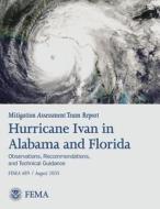 Mitigation Assessment Team Report: Hurricane Ivan in Alabama and Florida - Observations, Recommendations, and Technical Guidance (Fema 489) di U. S. Department of Homeland Security, Federal Emergency Management Agency edito da Createspace