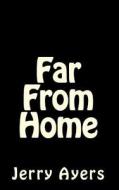 Far from Home di Jerry Ayers edito da Createspace