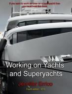 Working on Yachts and Superyachts: A Guide to Working in the Superyacht Industry di MS Jennifer C. Errico edito da Createspace