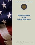 Guide to Telework in the Federal Government di Us Office of Personnel Management edito da Createspace