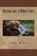 Blessing Love, a Widow's Story di Judy Brutz edito da Createspace