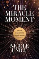 The Miracle Moment: How Tough Conversations Can Actually Transform Your Most Important Relationships di Nicole Unice edito da TYNDALE MOMENTUM